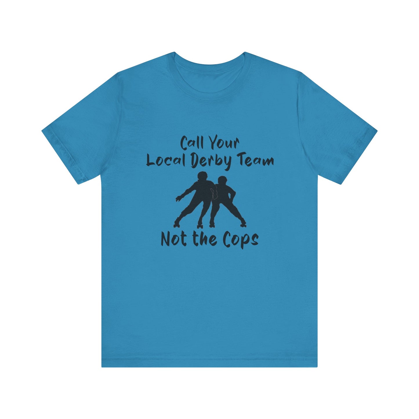 Rebellious Derby Team Tee - Call Your Local Derby Team Not the Cops, Skate Shirt, Activist Apparel, Fun Gift for Friends, Sports Enthusiast