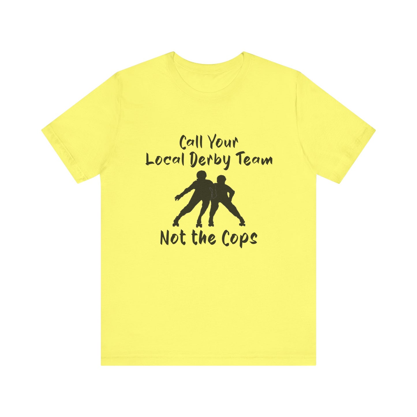 Rebellious Derby Team Tee - Call Your Local Derby Team Not the Cops, Skate Shirt, Activist Apparel, Fun Gift for Friends, Sports Enthusiast