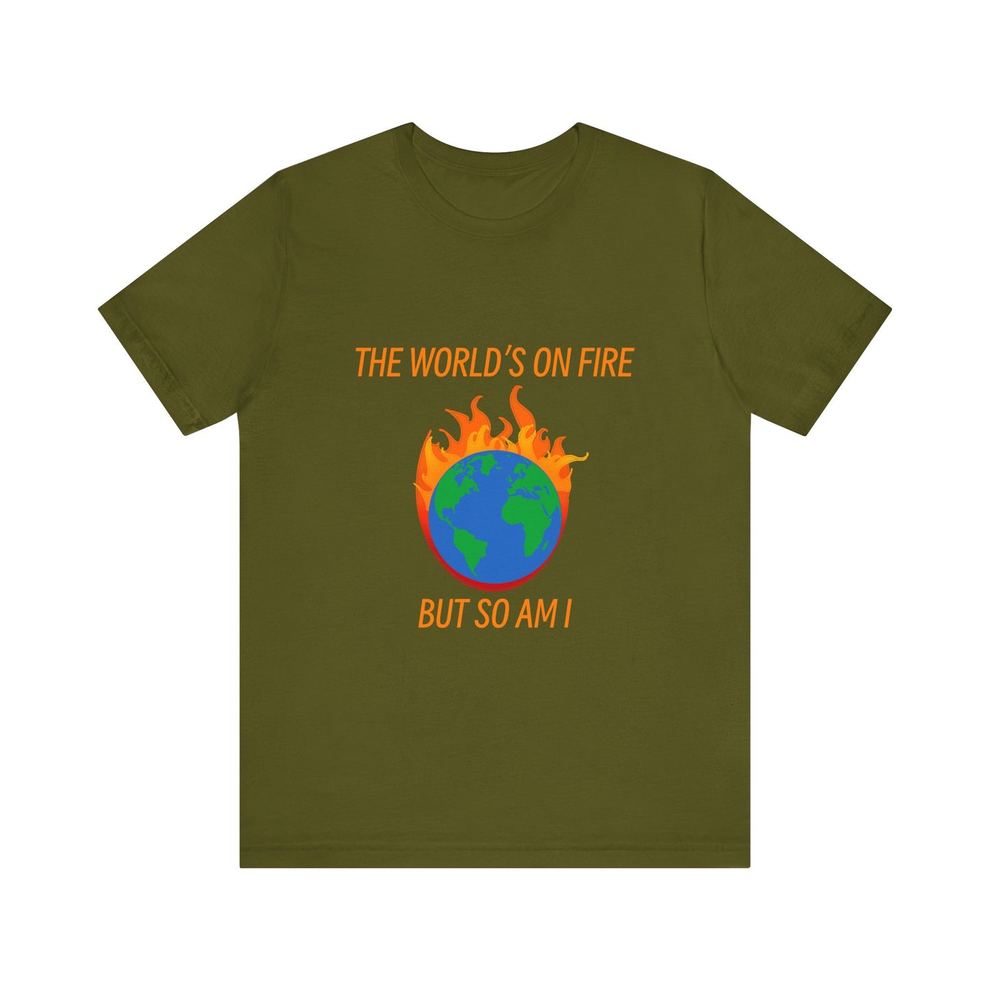 Eco-Friendly Graphic Tee - "The World's on Fire but So Am I" - Statement Shirt for Nature Lovers, Casual Wear, Awareness Events, Gifts,