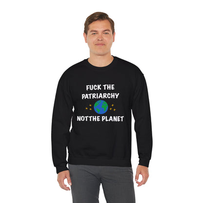 Empowering Crewneck Sweatshirt - "Fuck the Patriarchy, Not the Planet" | Unisex Sweatshirt for Activists, Eco Warriors, Gifts for Feminists,