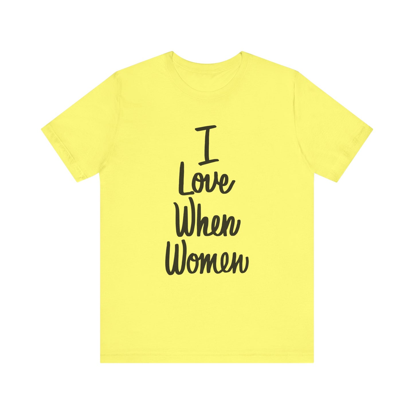 I Love When Women Tee, Unisex Love Shirt, Gender Equality T-Shirt, Feminist Apparel, Casual Wear, Gift for Her
