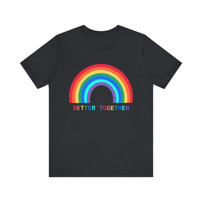 Rainbow Better Together Tee - Unisex T-Shirt for Pride, Friendship, Family Reunions, Celebrations, and Everyday Wear