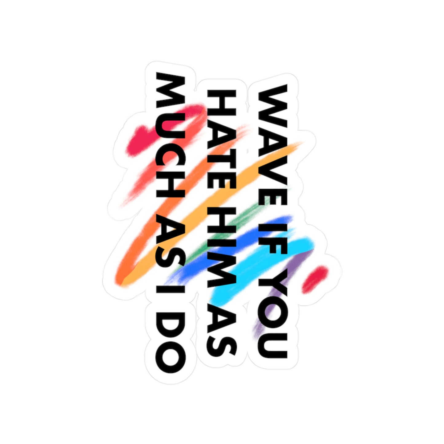 Colorful Vinyl Decals | Fun & Sassy Stickers for Laptops, Water Bottles, Car Windows, Gifts for Friends, Wave If You Hate Him As Much As I