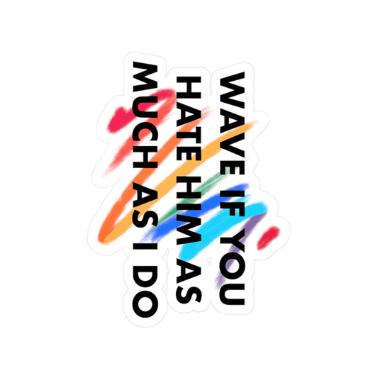 Colorful Vinyl Decals | Fun & Sassy Stickers for Laptops, Water Bottles, Car Windows, Gifts for Friends, Wave If You Hate Him As Much As I