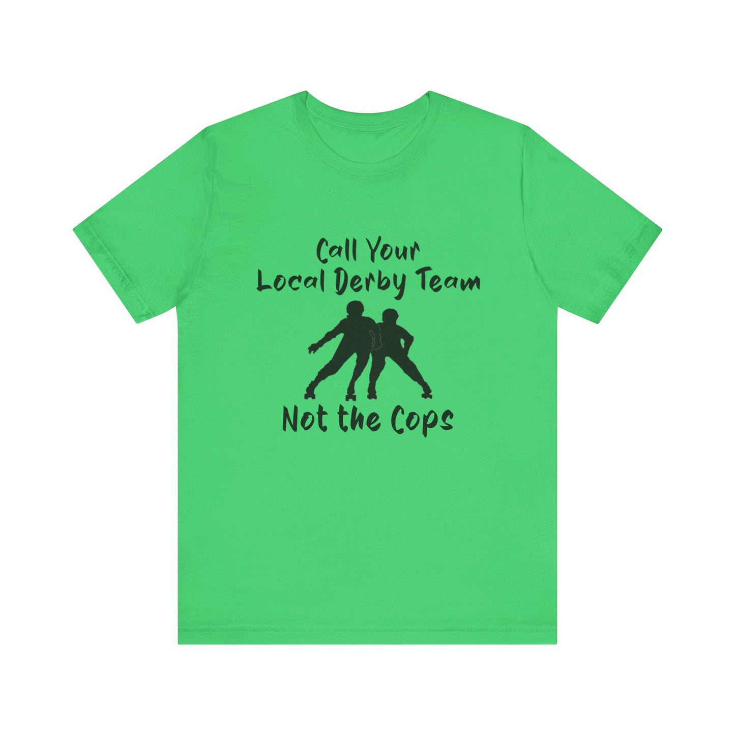 Rebellious Derby Team Tee - Call Your Local Derby Team Not the Cops, Skate Shirt, Activist Apparel, Fun Gift for Friends, Sports Enthusiast