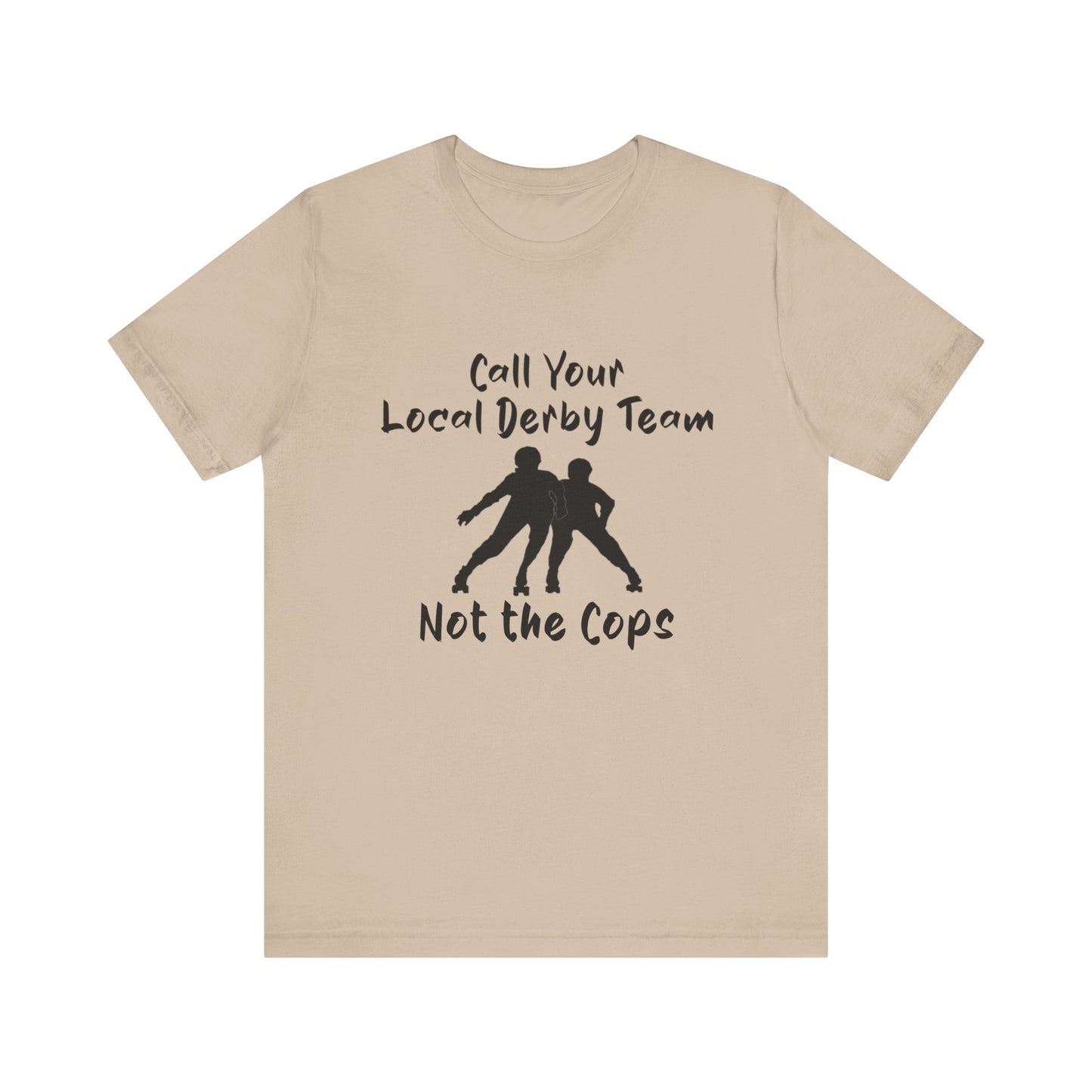 Rebellious Derby Team Tee - Call Your Local Derby Team Not the Cops, Skate Shirt, Activist Apparel, Fun Gift for Friends, Sports Enthusiast
