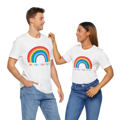 Rainbow Better Together Tee - Unisex T-Shirt for Pride, Friendship, Family Reunions, Celebrations, and Everyday Wear