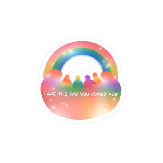 Have the Day You Voted For, Inspirational Sticker for Windows, Colorful Wall Decor, Pride and Activism Gift, Eco-Friendly Vinyl