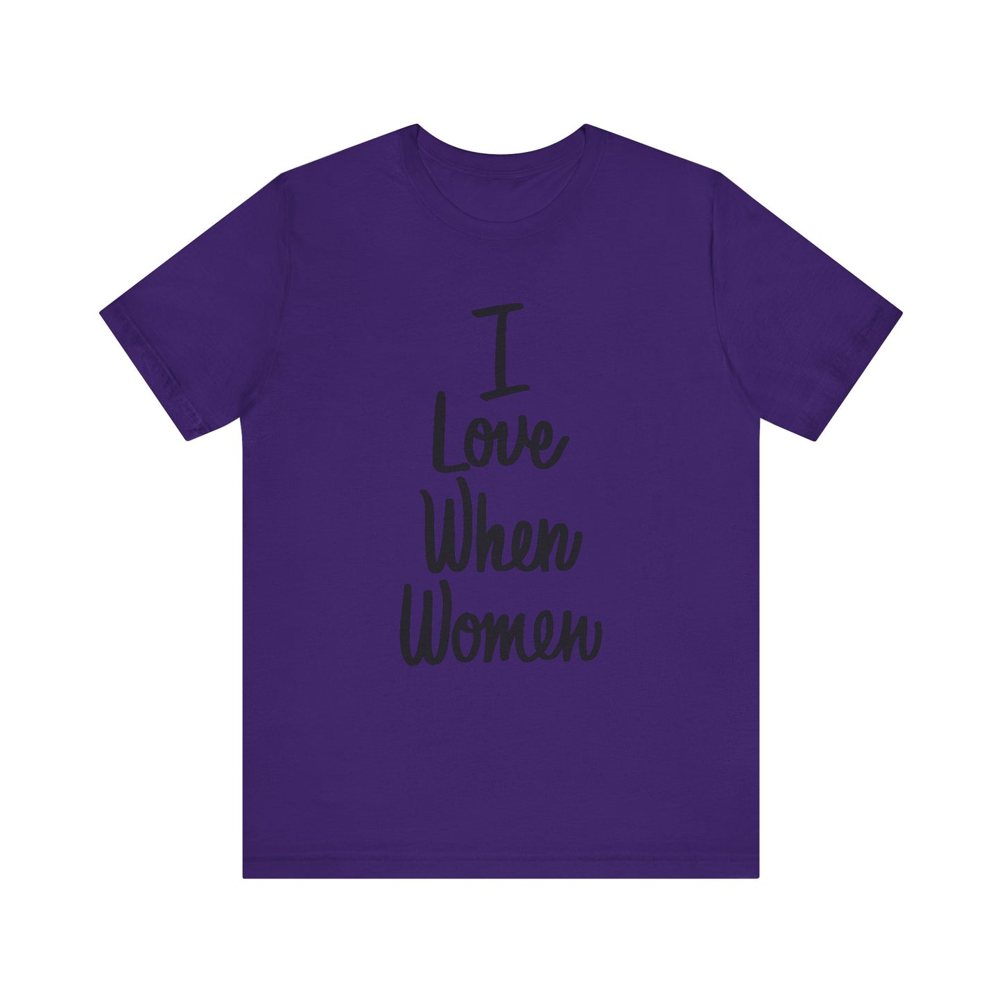 I Love When Women Tee, Unisex Love Shirt, Gender Equality T-Shirt, Feminist Apparel, Casual Wear, Gift for Her
