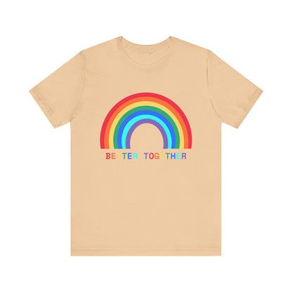 Rainbow Better Together Tee - Unisex T-Shirt for Pride, Friendship, Family Reunions, Celebrations, and Everyday Wear