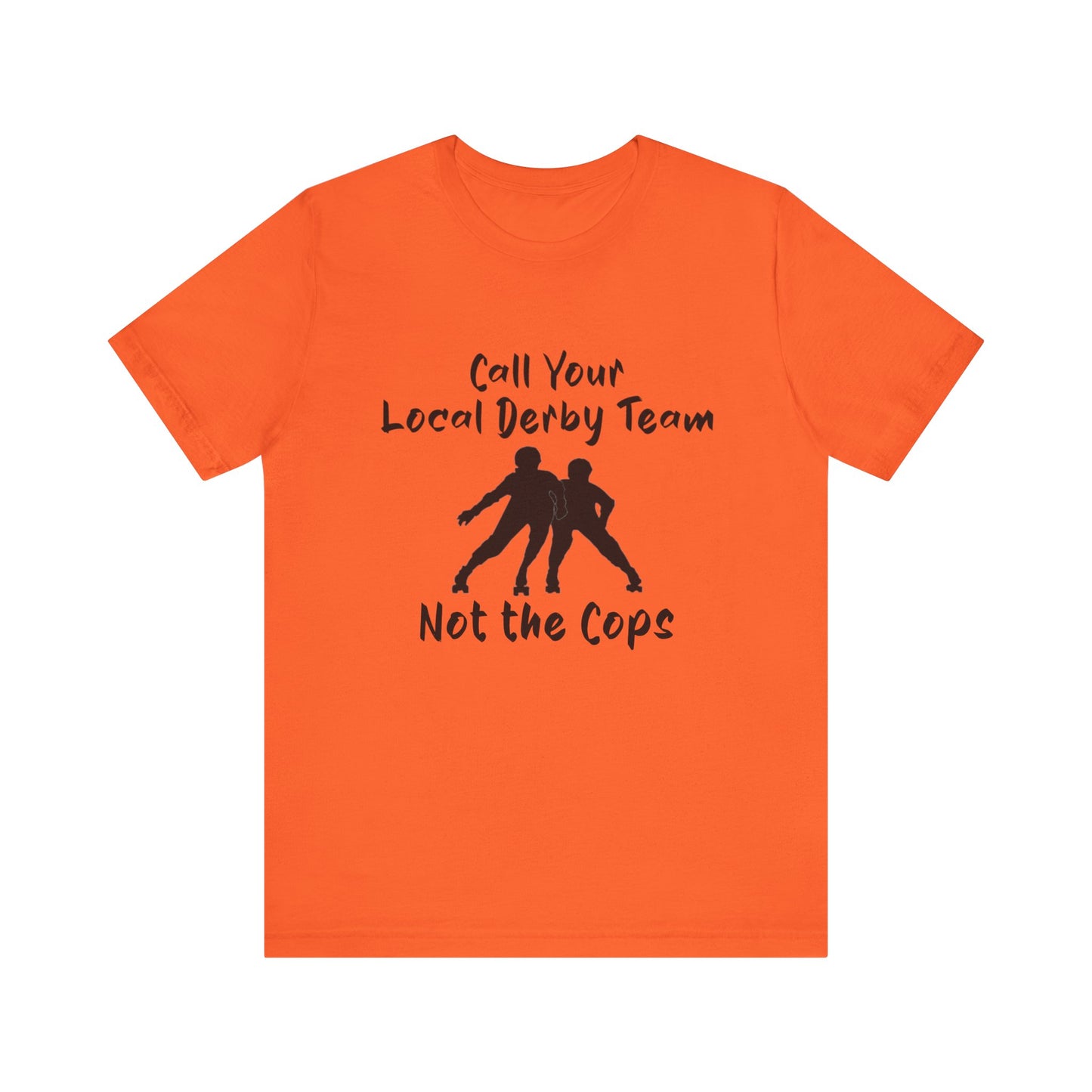 Rebellious Derby Team Tee - Call Your Local Derby Team Not the Cops, Skate Shirt, Activist Apparel, Fun Gift for Friends, Sports Enthusiast
