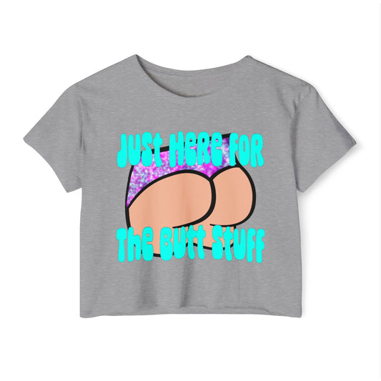 Fun Festival Crop Top - Just Here for the Butt Stuff, Women's Summer Shirt, Concert Outfit, Vacation Wear, Gift for Friends