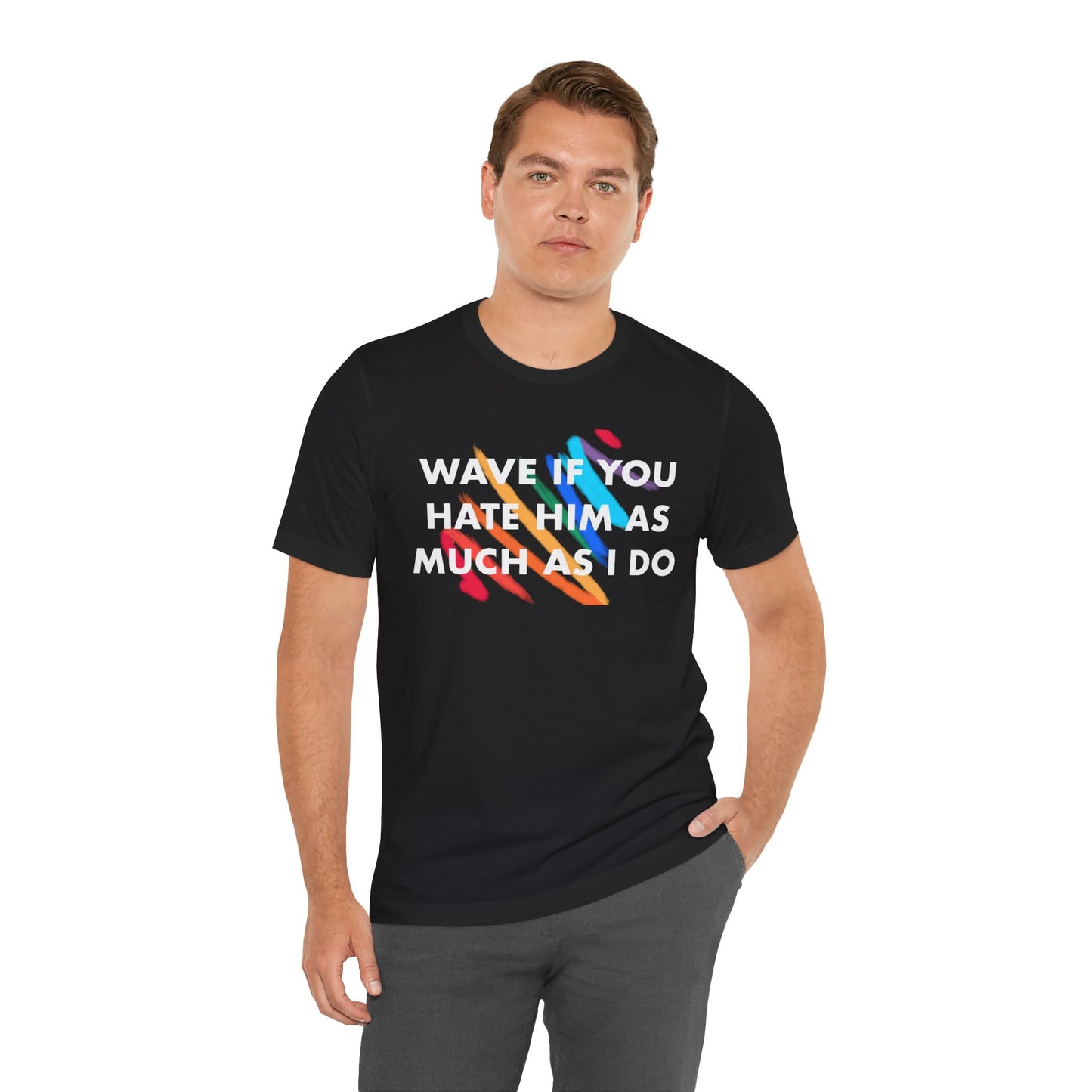 Subtle Anti Trump - Wave If You Hate Him, Unisex Jersey Short Sleeve, Casual Wear, Gift for Friends, Humor T-Shirt, Everyday Wear