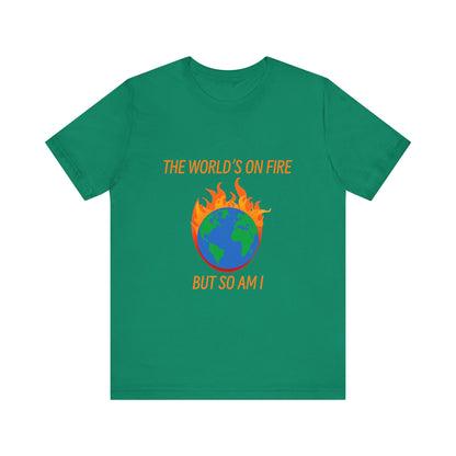 Eco-Friendly Graphic Tee - "The World's on Fire but So Am I" - Statement Shirt for Nature Lovers, Casual Wear, Awareness Events, Gifts,