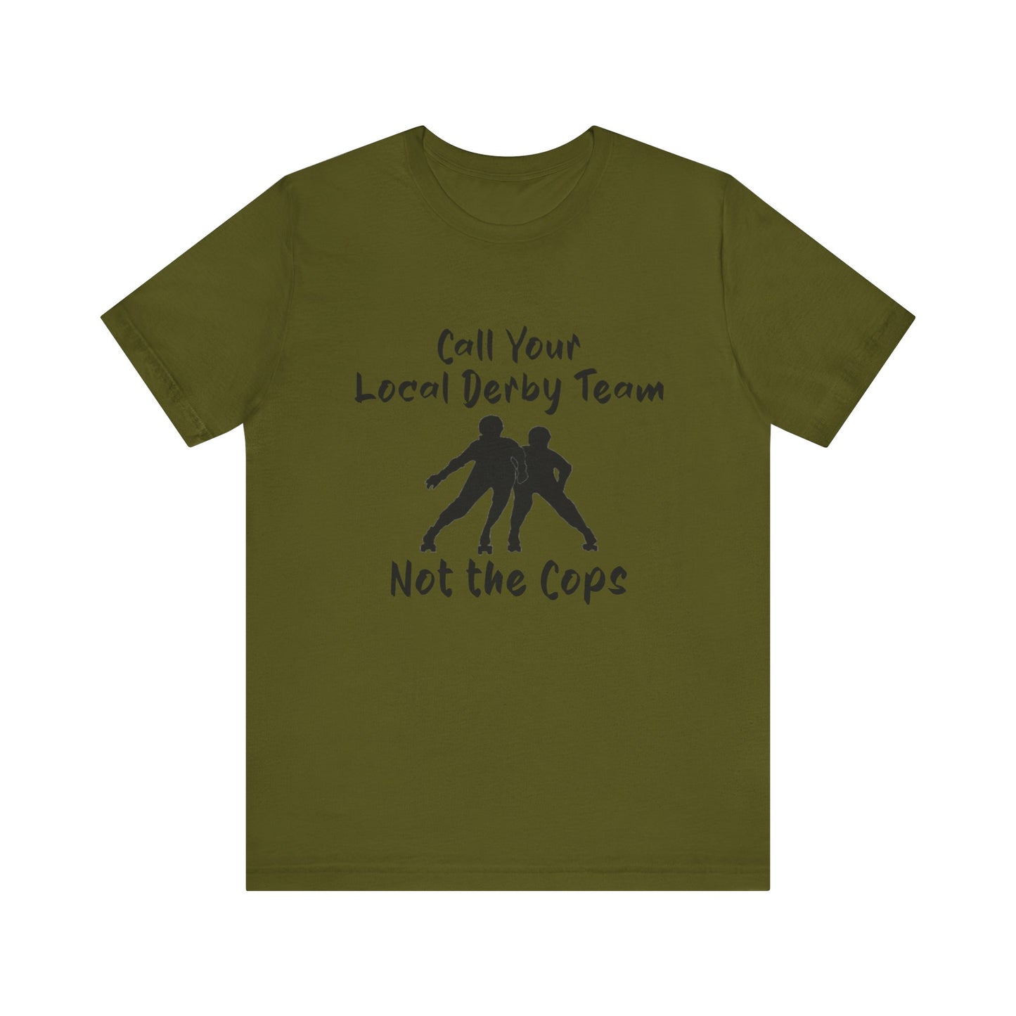 Rebellious Derby Team Tee - Call Your Local Derby Team Not the Cops, Skate Shirt, Activist Apparel, Fun Gift for Friends, Sports Enthusiast