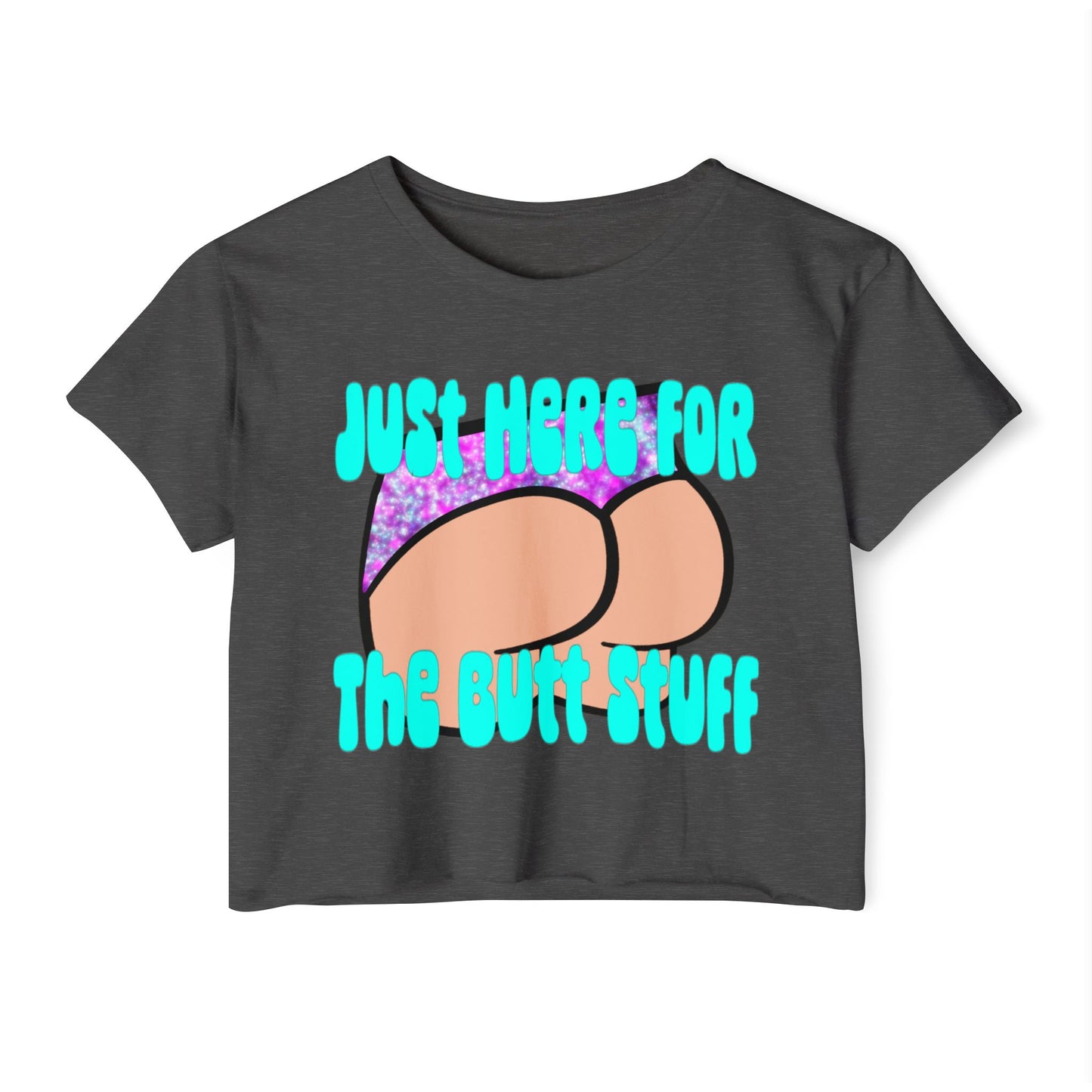 Fun Festival Crop Top - Just Here for the Butt Stuff, Women's Summer Shirt, Concert Outfit, Vacation Wear, Gift for Friends