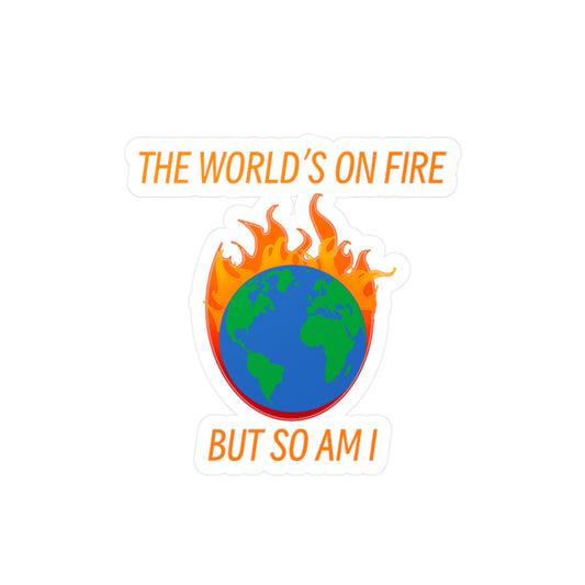 Whimsical Vinyl Decal - 'The World's on Fire but So Am I' | Fun Stickers, Laptop Decor, Room Aesthetic, Funny Gift, Eco-Friendly Design