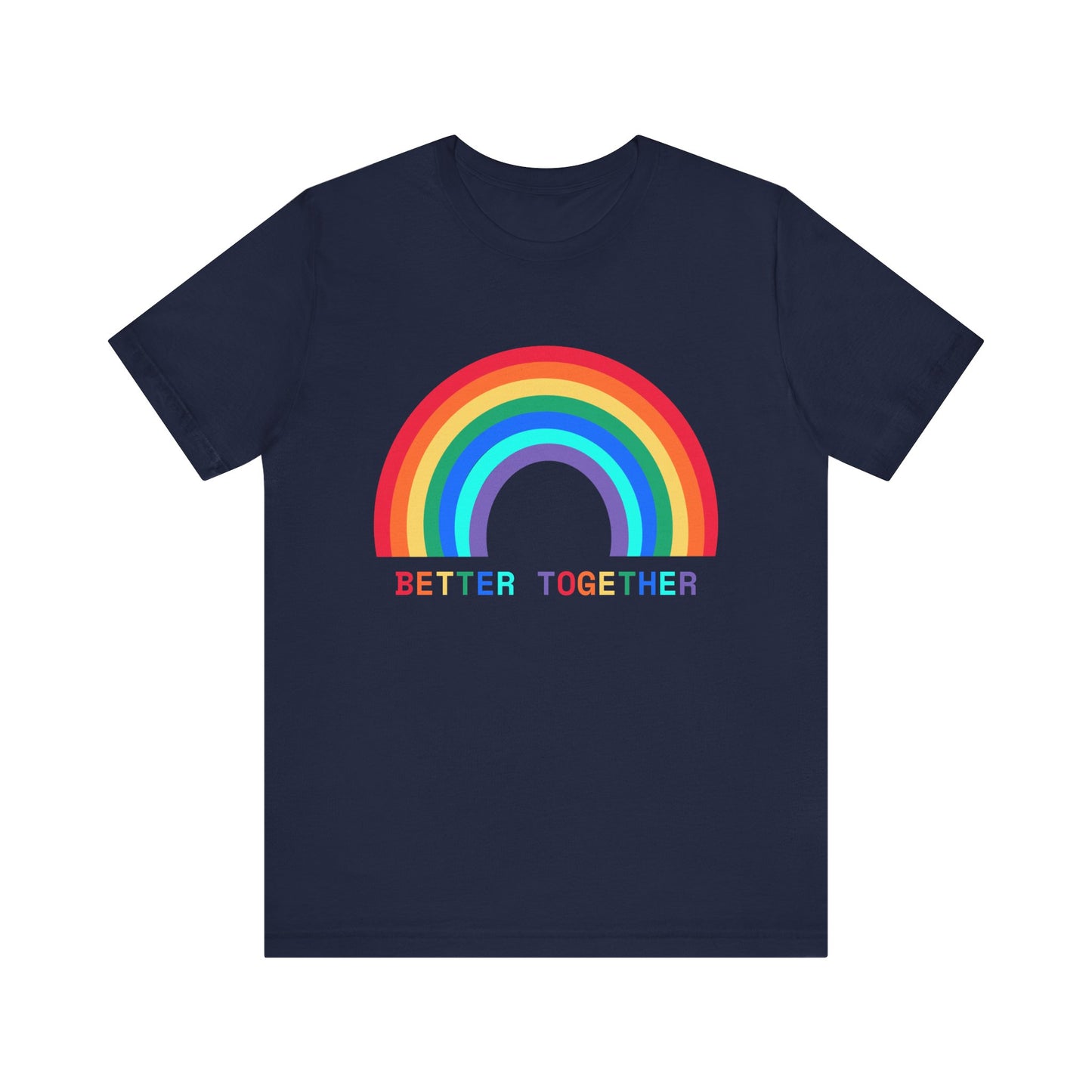 Rainbow Better Together Tee - Unisex T-Shirt for Pride, Friendship, Family Reunions, Celebrations, and Everyday Wear