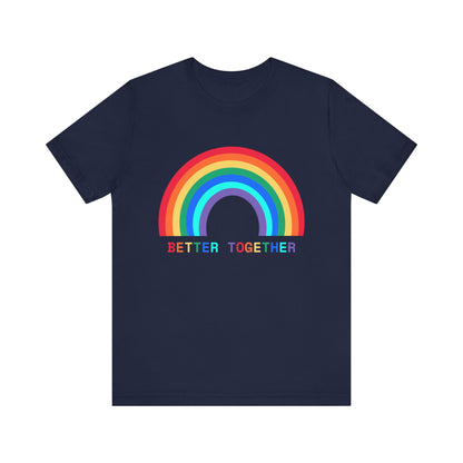 Rainbow Better Together Tee - Unisex T-Shirt for Pride, Friendship, Family Reunions, Celebrations, and Everyday Wear