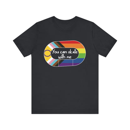 LGBTQ+ Skate Tee, You Can Skate with Me Shirt, Pride Apparel, Unisex T-Shirt, Gift for Skaters, Colorful Graphic Tee