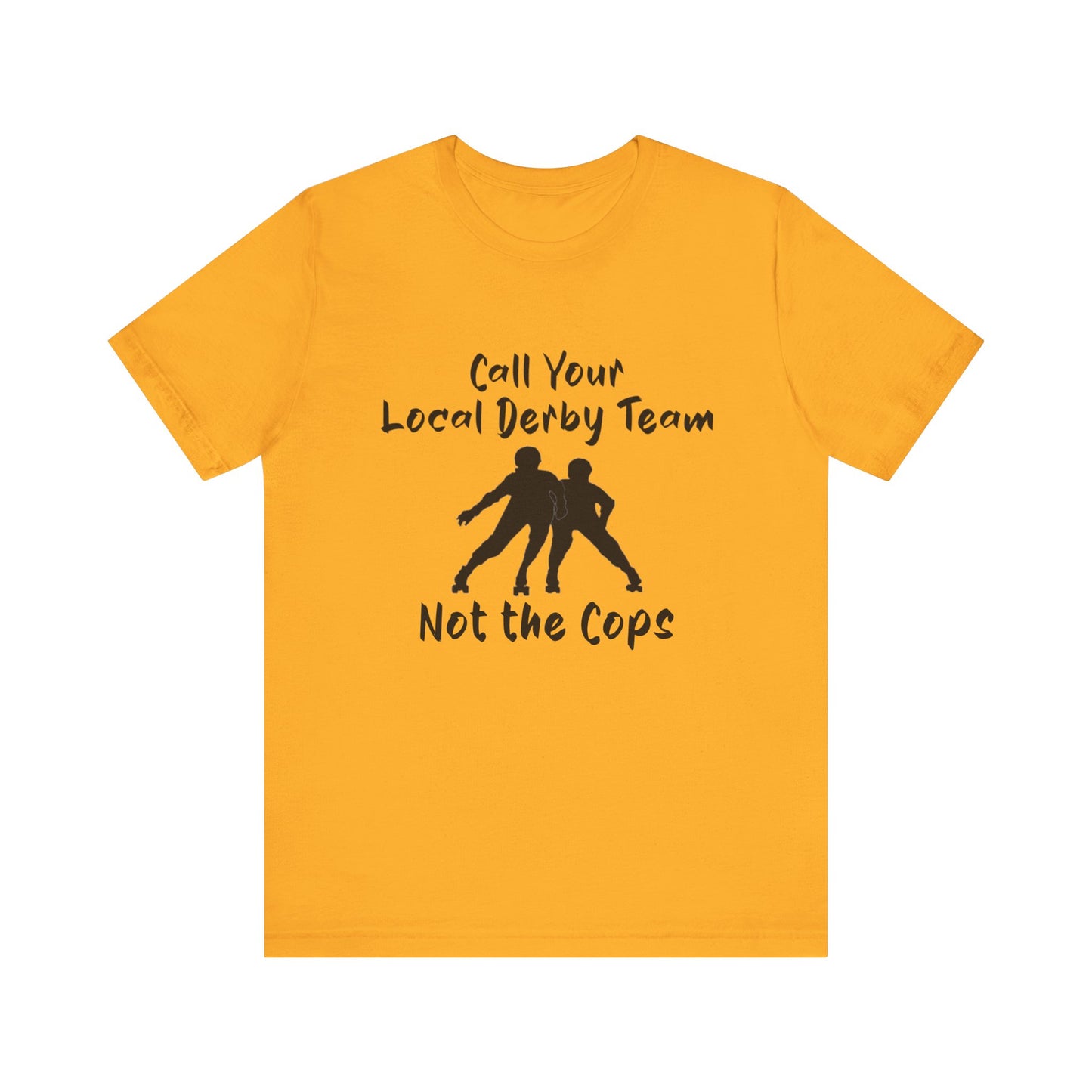 Rebellious Derby Team Tee - Call Your Local Derby Team Not the Cops, Skate Shirt, Activist Apparel, Fun Gift for Friends, Sports Enthusiast