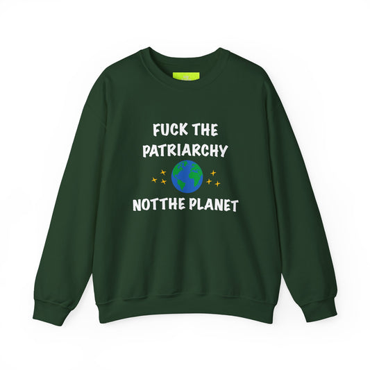 Empowering Crewneck Sweatshirt - "Fuck the Patriarchy, Not the Planet" | Unisex Sweatshirt for Activists, Eco Warriors, Gifts for Feminists,