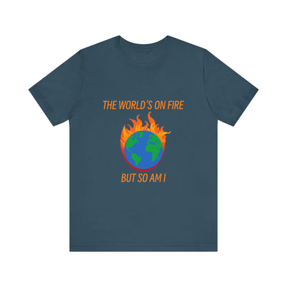 Eco-Friendly Graphic Tee - "The World's on Fire but So Am I" - Statement Shirt for Nature Lovers, Casual Wear, Awareness Events, Gifts,